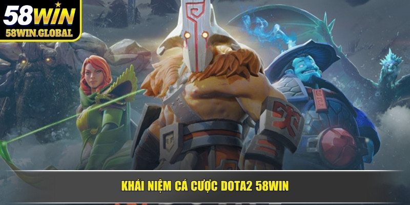 Khái niệm Cá cược Dota2 58WIN