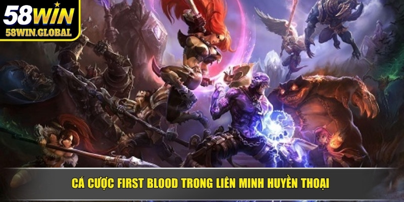 Cá cược First Blood trong Liên minh Huyền Thoại