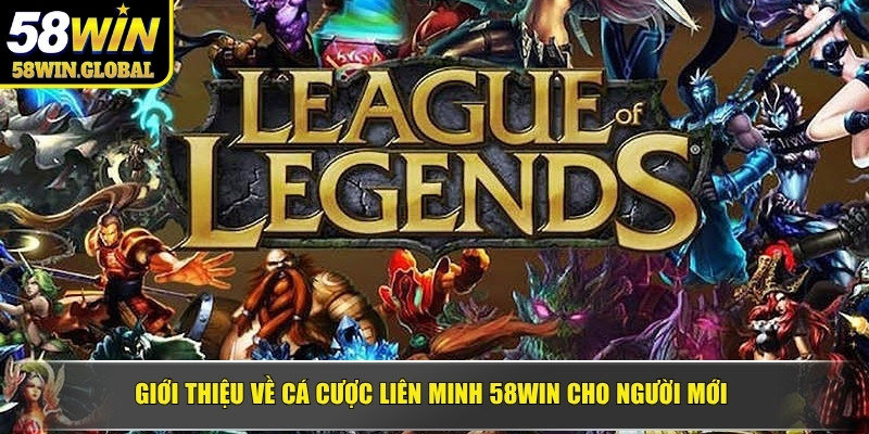 Giới thiệu về cá cược Liên Minh 58WIN cho người mới