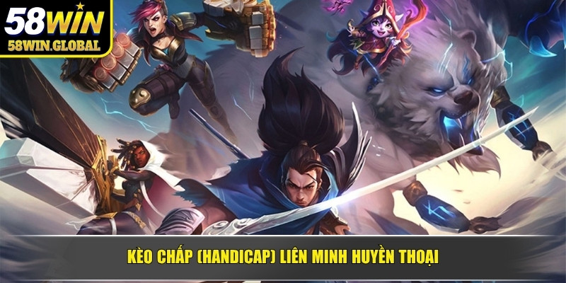 Kèo Chấp (Handicap) Liên minh Huyền Thoại