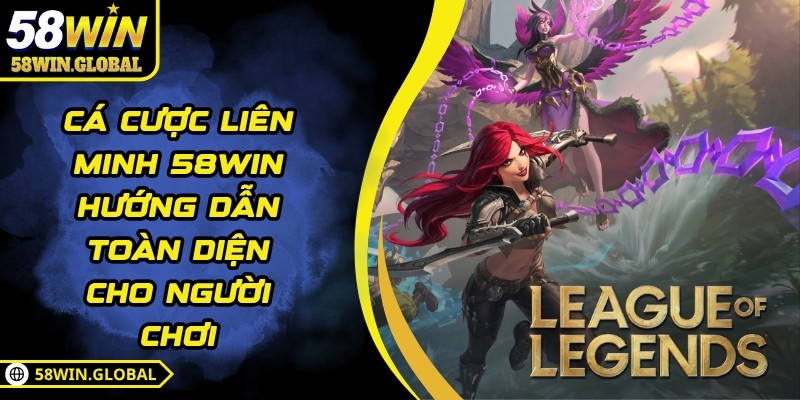 Cá Cược Liên Minh 58WIN Hướng Dẫn Toàn Diện Cho Người Chơi