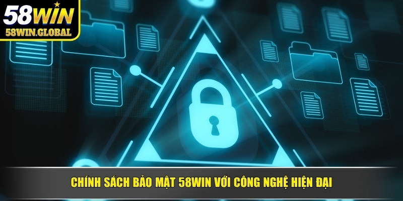Chính sách bảo mật 58win với công nghệ hiện đại