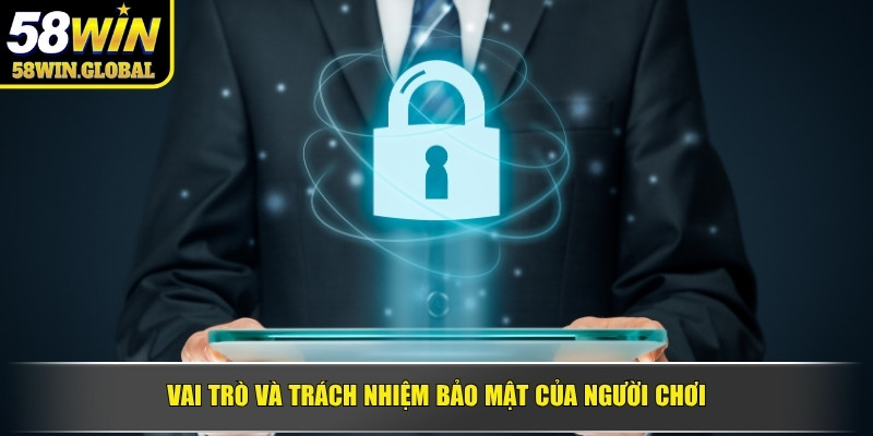 Vai trò và trách nhiệm bảo mật của người chơi