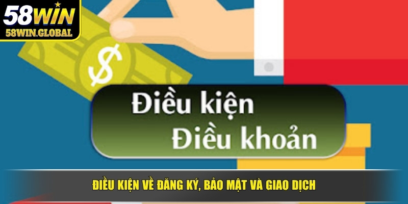 Điều kiện về đăng ký, bảo mật và giao dịch
