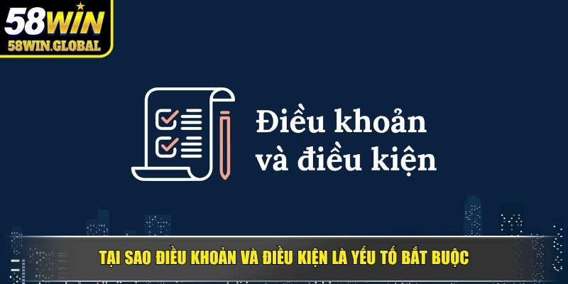 Tại sao điều khoản và điều kiện là yếu tố bắt buộc