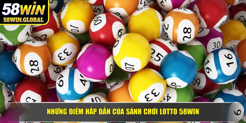 Những điểm hấp dẫn của sảnh chơi Lotto 58WIN