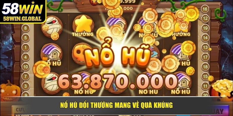Nổ hũ đổi thưởng mang về quà khủng