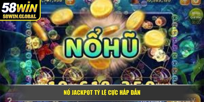 Nổ jackpot tỷ lệ cực hấp dẫn
