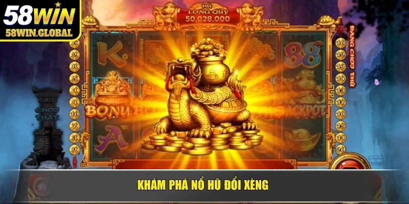 Khám phá nổ hũ đổi xèng