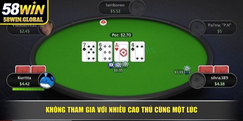 Không tham gia với nhiều cao thủ cùng một lúc