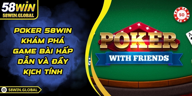 Poker 58WIN - Khám Phá Game Bài Hấp Dẫn Và Đầy Kịch Tính