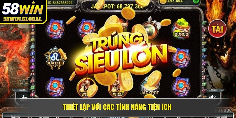 Thiết lập với các tính năng tiện ích