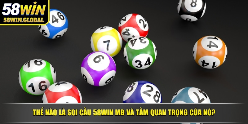 Thế nào là soi cầu 58WIN MB và tầm quan trọng của nó?