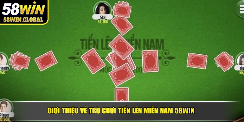 Giới thiệu về trò chơi tiến lên miền Nam 58WIN 
